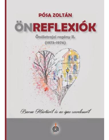 Önreflexiók (1973-1976) - Önéletrajzi regény II. - Barna Mártáról és az igaz szerelemről
