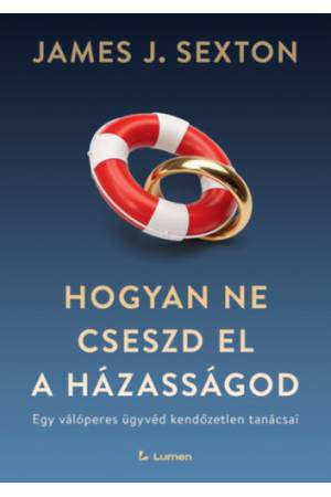 Hogyan ne cseszd el a házasságod - Egy válóperes ügyvéd kendőzetlen tanácsai