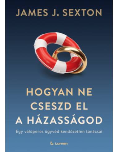 Hogyan ne cseszd el a házasságod - Egy válóperes ügyvéd kendőzetlen tanácsai
