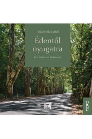 Édentől nyugatra - Kertművészeti történetek
