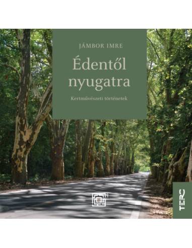 Édentől nyugatra - Kertművészeti történetek