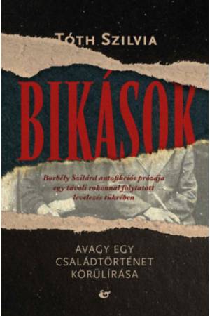 Bikások - Avagy egy családtörténet körülírása - Borbély Szilárd autofikciós prózája egy távoli rokonnal folytatott levelezés tük