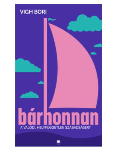 Bárhonnan - A valódi, helyfüggetlen szabadságért