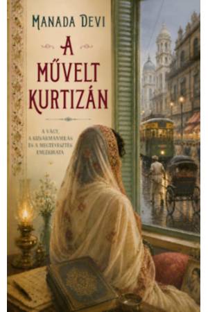 A művelt kurtizán - A vágy, a kizsákmányolás és a megtévesztés emlékirata