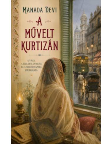 A művelt kurtizán - A vágy, a kizsákmányolás és a megtévesztés emlékirata