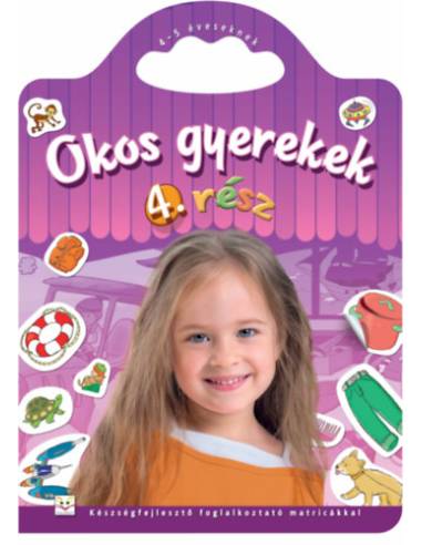 Okos gyerekek 4. rész - Készségfejlesztő foglalkoztató matricákkal - 4-5 éveseknek