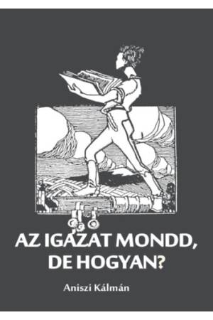Az igazat mondd, de hogyan?