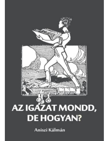 Az igazat mondd, de hogyan?