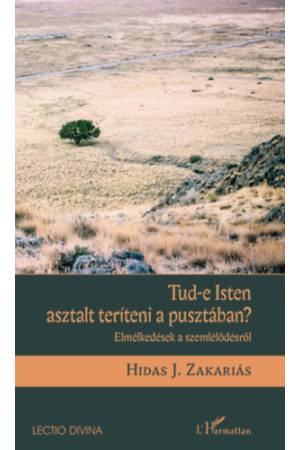 Tud-e Isten asztalt teríteni a pusztában? - Elmélkedések a szemlélődésről