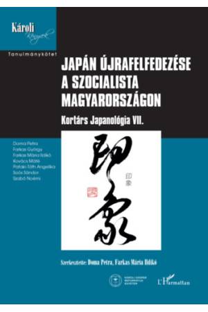 Japán újrafelfedezése a szocialista Magyarországon - Kortárs Japanológia VII.