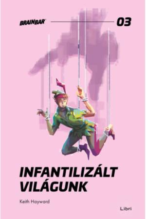 Infantilizált világunk - Hogyan öltük meg a felnőttkort?