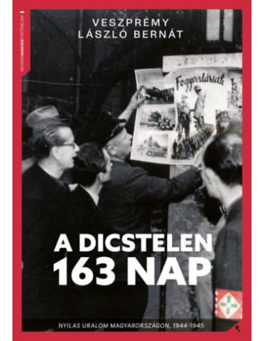 A dicstelen 163 nap - Nyilas uralom Magyarországon, 1944-1945