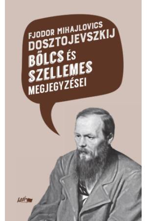 Fjodor Mihajlovics Dosztojevszkij bölcs és szellemes megjegyzései