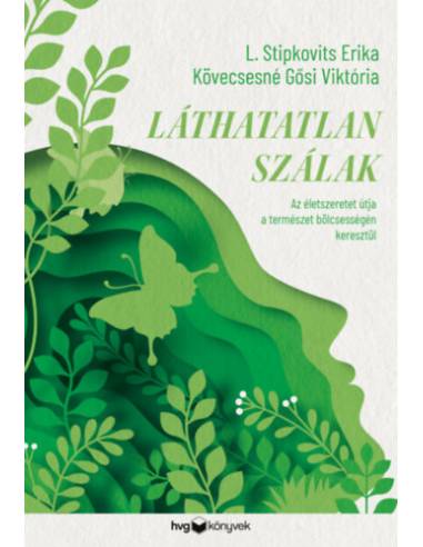 Láthatatlan szálak - Az életszeretet útja a természet bölcsességén keresztül