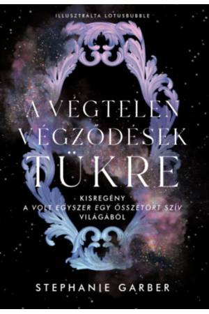 A végtelen végződések tükre - Kisregény a Volt egyszer egy összetört szív világából