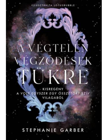 A végtelen végződések tükre - Kisregény a Volt egyszer egy összetört szív világából