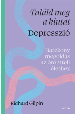 Találd meg a kiutat - Depresszió - Hatékony megoldás az örömteli élethez