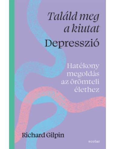 Találd meg a kiutat - Depresszió - Hatékony megoldás az örömteli élethez