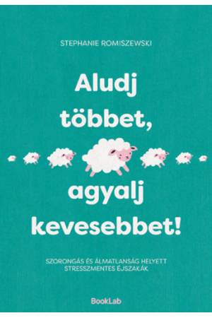 Aludj többet, agyalj kevesebbet! - Szorongás és álmatlanság helyett stresszmentes éjszakák