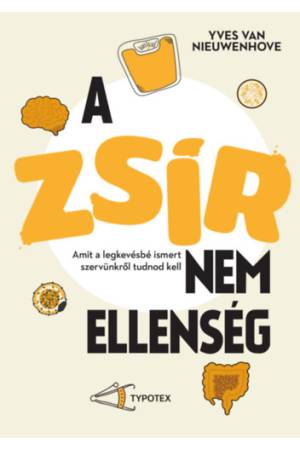 A zsír nem ellenség - Amit a legkevésbé ismert szervünkről tudnod kell