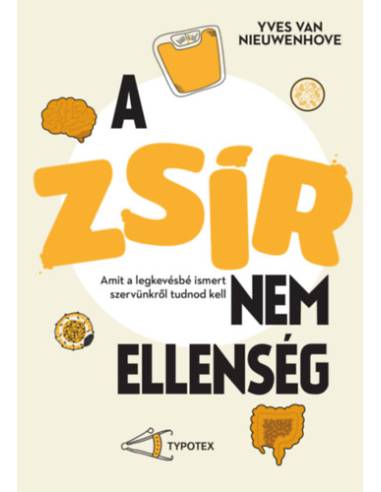 A zsír nem ellenség - Amit a legkevésbé ismert szervünkről tudnod kell