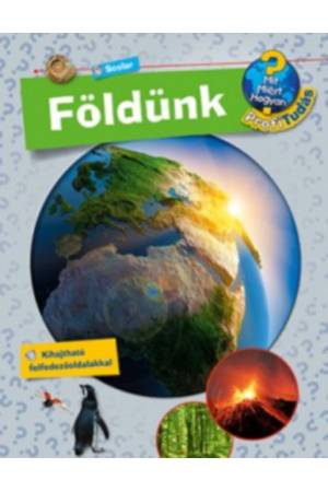 Földünk - Mit? Miért? Hogyan? Profi Tudás