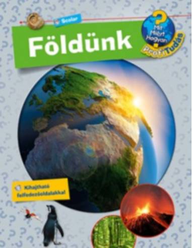 Földünk - Mit? Miért? Hogyan? Profi Tudás