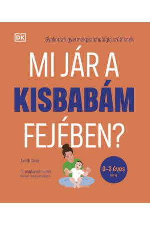 Mi jár a kisbabám fejében? - Gyakorlati gyermekpszichológia szülőknek