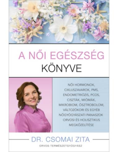 A női egészség könyve - Női hormonok, cikluszavarok, pms, endometriózis, pcos, ciszták, miómák, mikrobiom, ösztrobolom, változók