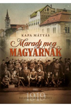 Maradj meg magyarnak - Balassagyarmat regénye 1919