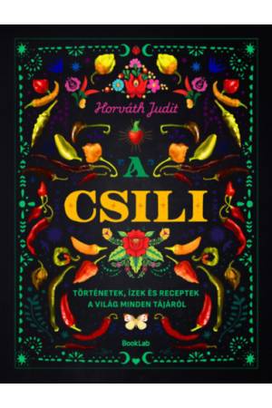 A csili - Történetek, ízek és receptek a világ minden tájáról