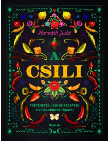 A csili - Történetek, ízek és receptek a világ minden tájáról