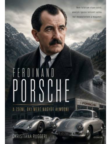 Ferdinand Porsche - A zseni, aki mert nagyot álmodni