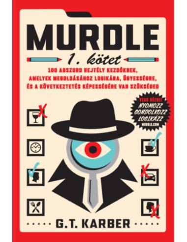 Murdle 1. kötet - 100 abszurd rejtély kezdőknek, amelyek megoldásához logikára, ügyességre és a következtetés képességére van sz