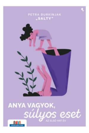 Anya vagyok, súlyos eset - Az első hat év