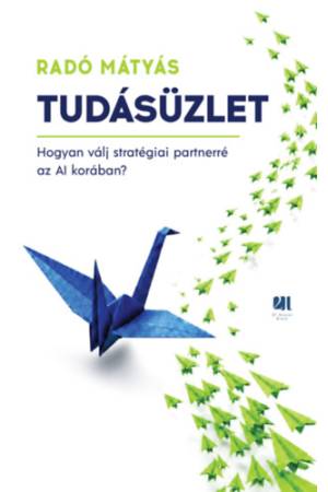 Tudásüzlet - Hogyan válj stratégiai partnerré az AI korában?