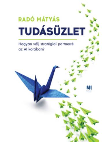 Tudásüzlet - Hogyan válj stratégiai partnerré az AI korában?