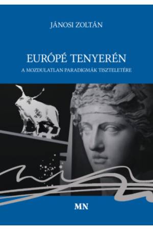 Európé tenyerén - A mozdulatlan paradigmák tiszteletére