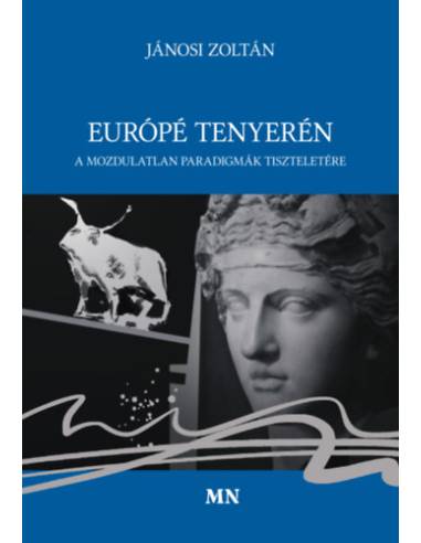 Európé tenyerén - A mozdulatlan paradigmák tiszteletére