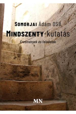 Mindszenty-kutatás - Eredmények és feladatok