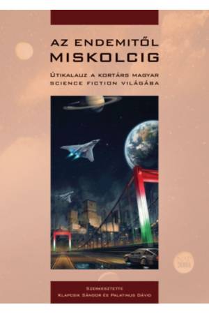 Az Endemitől Miskolcig - Útikalauz a kortárs magyar science fiction világába
