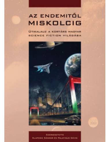 Az Endemitől Miskolcig - Útikalauz a kortárs magyar science fiction világába