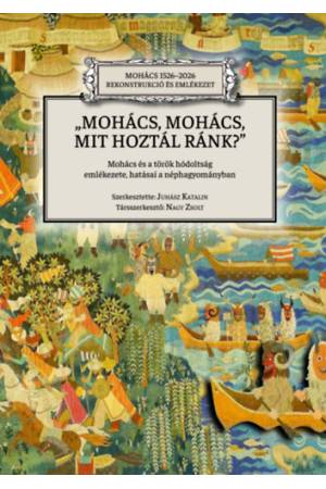 Mohács, Mohács, mit hoztál ránk? - Mohács és a török hódoltság emlékezete, hatásai a néphagyományban