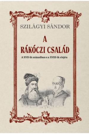 A Rákóczi család a XVII-ik században s a XVIII-ik elején
