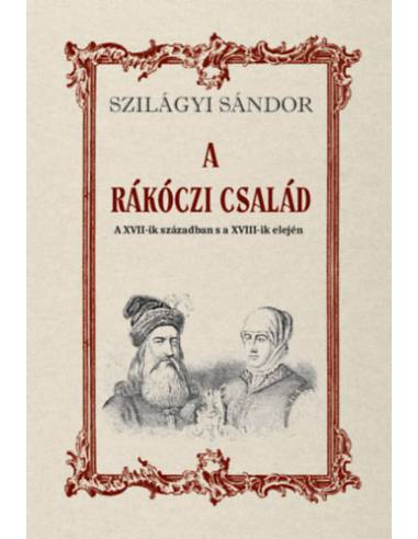 A Rákóczi család a XVII-ik században s a XVIII-ik elején