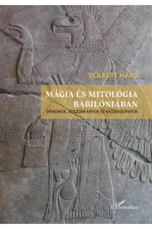 Mágia és mitológia Babilóniában - Démonok, boszorkányok és ráolvasópapok