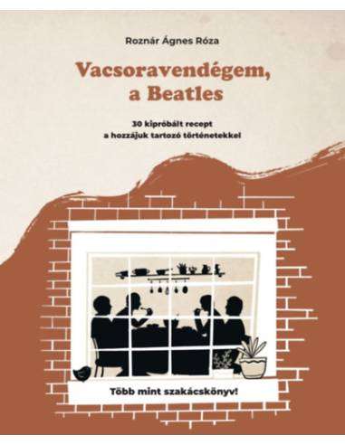 Vacsoravendégem, a Beatles - 30 kipróbált recept és a hozzájuk kapcsolódó történetek