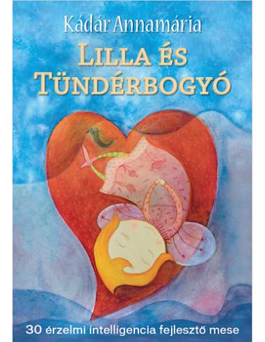 Lilla és Tündérbogyó - 30 érzelmi intelligencia fejlesztő mese