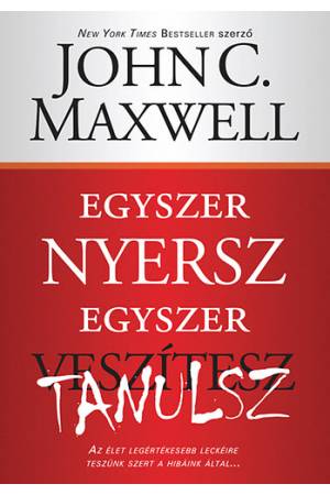 Egyszer nyersz, egyszer tanulsz - Az élet legértékesebb leckéire teszünk szert a hibáink által