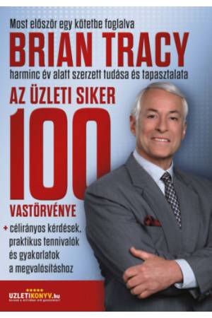 Az üzleti siker 100 vastörvénye - célirányos kérdések, praktikus tennivalók és gyakorlatok a megvalósításhoz